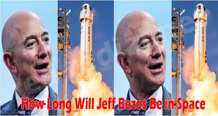 How Long Will Jeff Bezos Be in Space (July) Check Date!