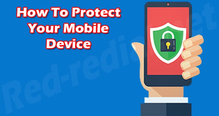 Complete Information How To Protect Your Mobile Device