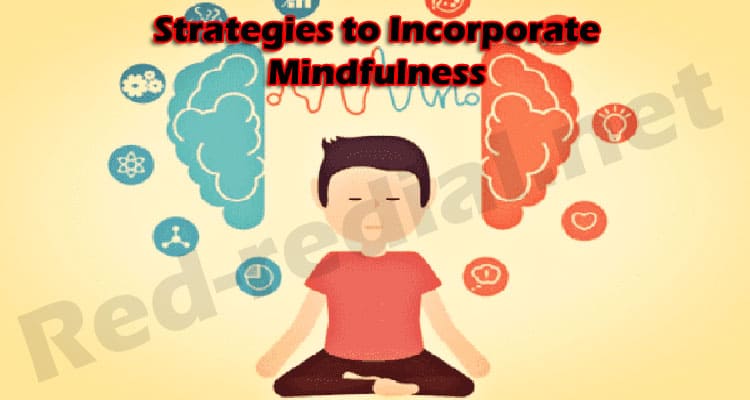 Latest News Strategies to Incorporate Mindfulness