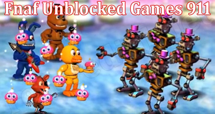 Gaming Tips Fnaf Unblocked Games 911