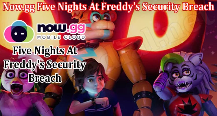 Gaming Tips Now.gg Five Nights At Freddy's Security Breach
