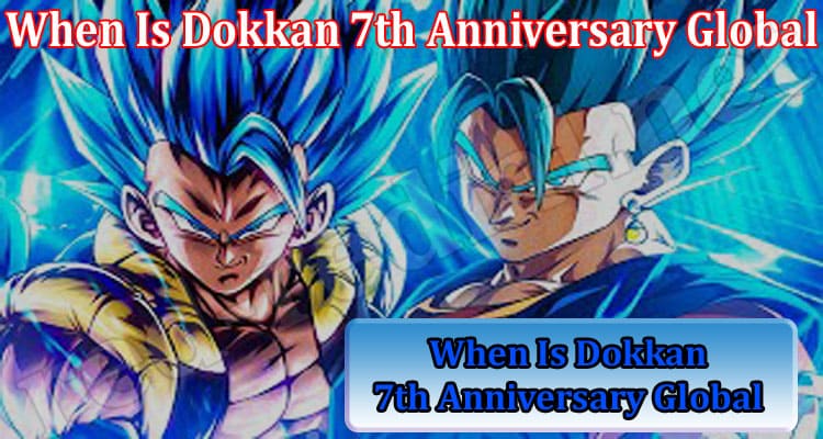 Gaming Tips When Is Dokkan 7th Anniversary Global