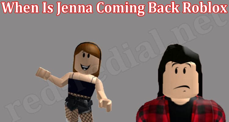 Gaming Tips When Is Jenna Coming Back Roblox