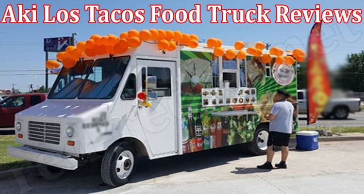 Latest News Aki Los Tacos Food Truck Reviews
