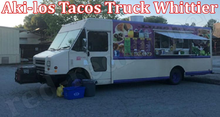 Latest News Aki-los Tacos Truck Whittier