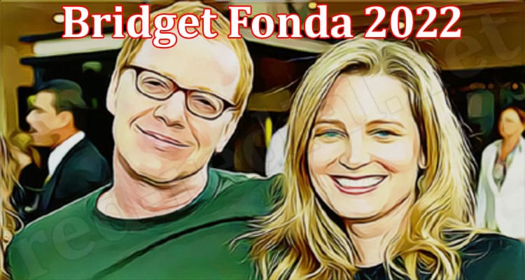 Latest News Bridget Fonda 2022