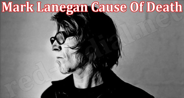 Latest News Mark Lanegan Cause Of Death