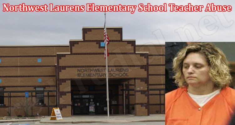 Latest News Northwest Laurens Elementary School Teacher Abuse