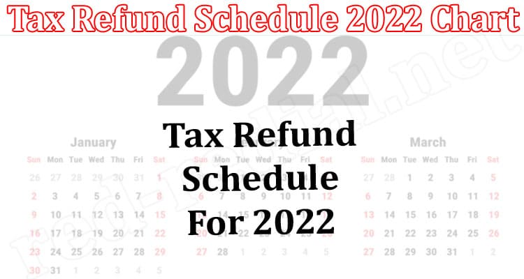 Tax Refund Schedule 2022 Chart Feb Complete Insight 