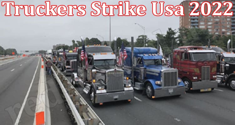 Latest News Truckers Strike Usa 2022