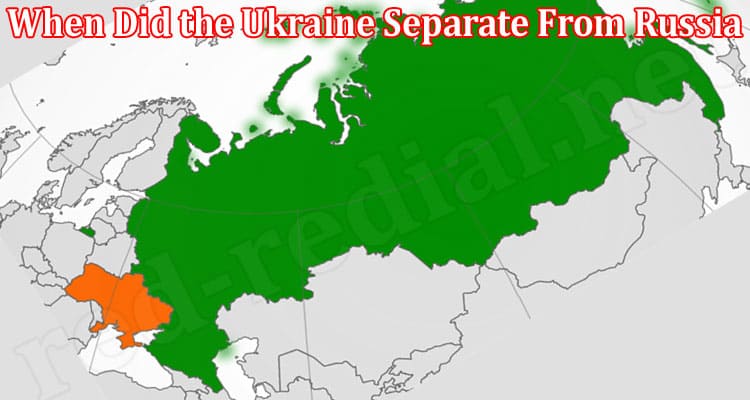 Latest News When Did the Ukraine Separate From Russia