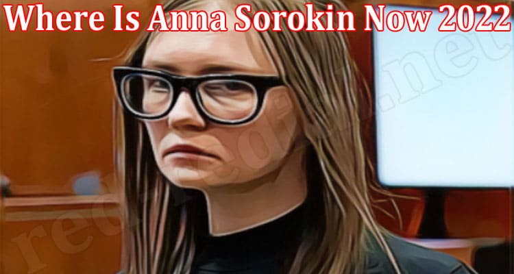 Latest News Where Is Anna Sorokin Now 2022