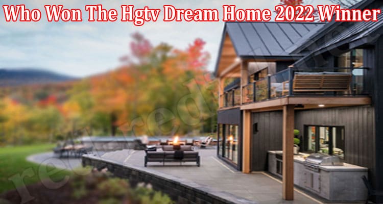 Latest News Who Won The Hgtv Dream Home 2022 Winner