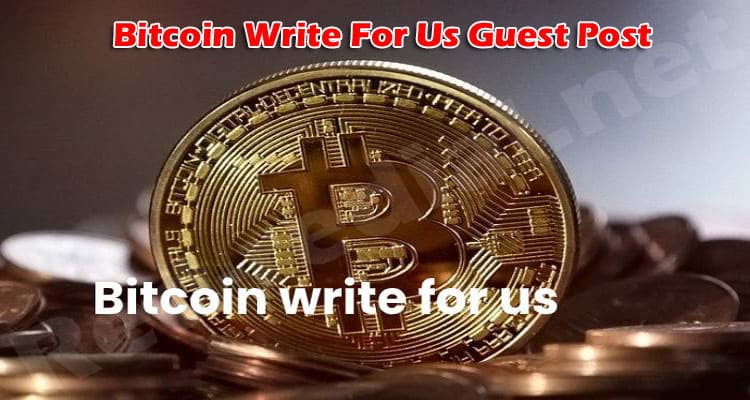 Complete Guide to Bitcoin Write For Us Guest Post