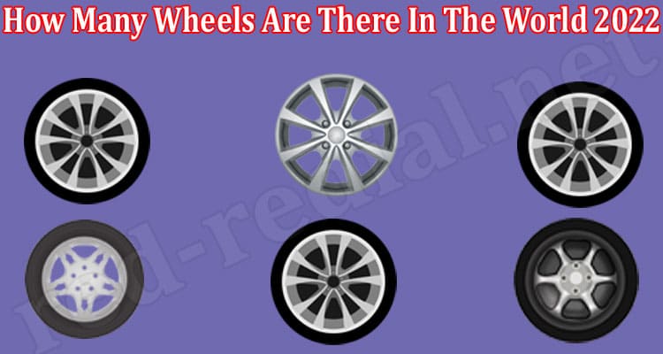 Latest News How Many Wheels Are There In The World