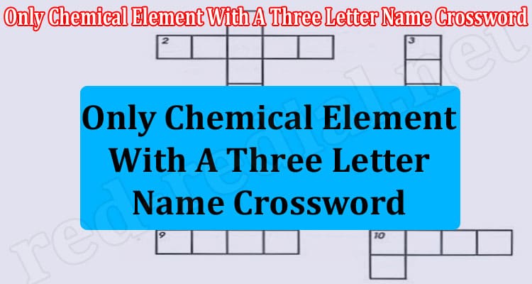 Latest News Only Chemical Element With A Three Letter Name Crossword