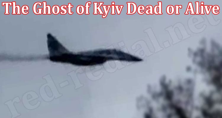 Latest News The Ghost of Kyiv Dead or Alive