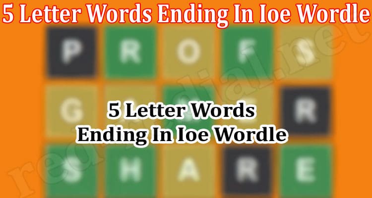 Gaming News 5 Letter Words Ending In Ioe Wordle
