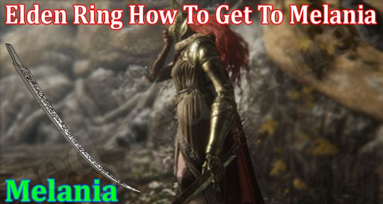 Gaming Tips Elden Ring How To Get To Melania