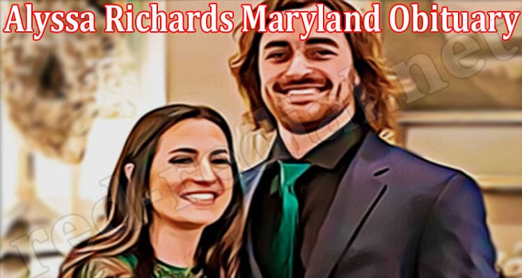 Latest News Alyssa Richards Maryland Obituary