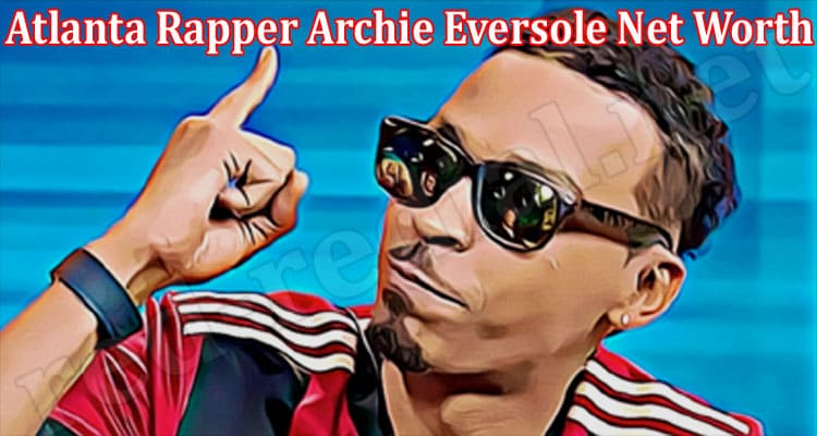 Latest News Atlanta Rapper Archie Eversole Net Worth