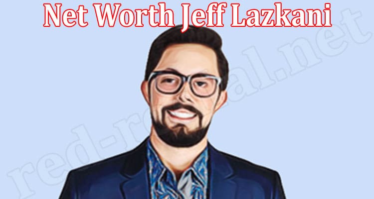 Latest News Net Worth Jeff Lazkani