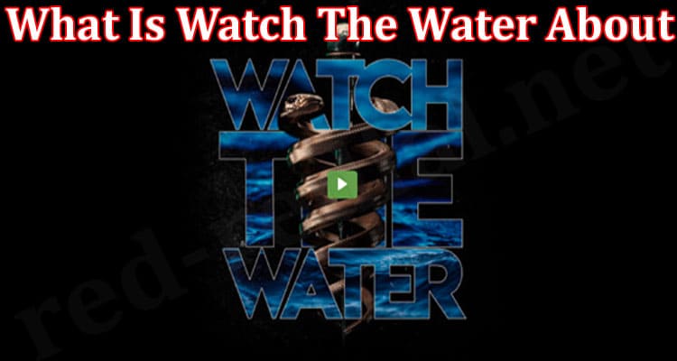Latest News What Is Watch The Water About