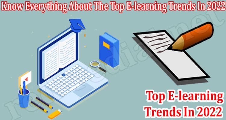 About General Information Know Everything About The Top E-learning Trends In 2022