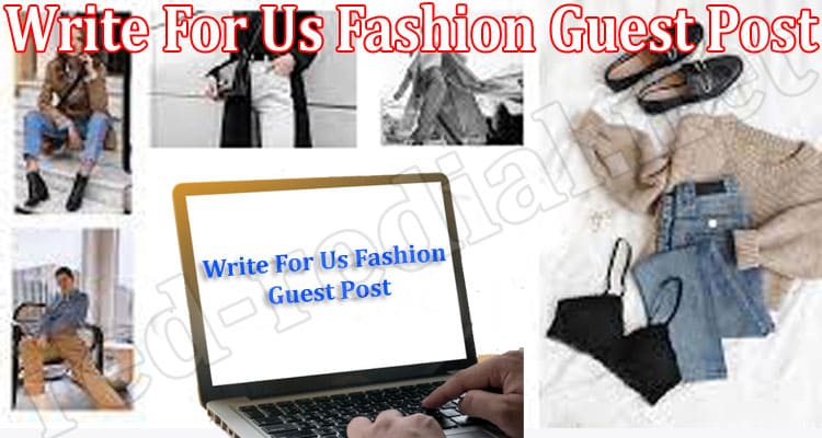 About General Information Write For Us Fashion Guest Post