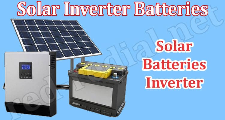 Complete Information Solar Inverter Batteries