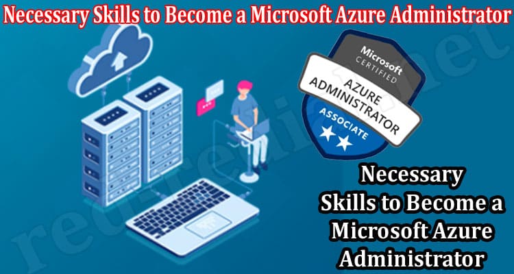 How to Necessary Skills to Become a Microsoft Azure Administrator