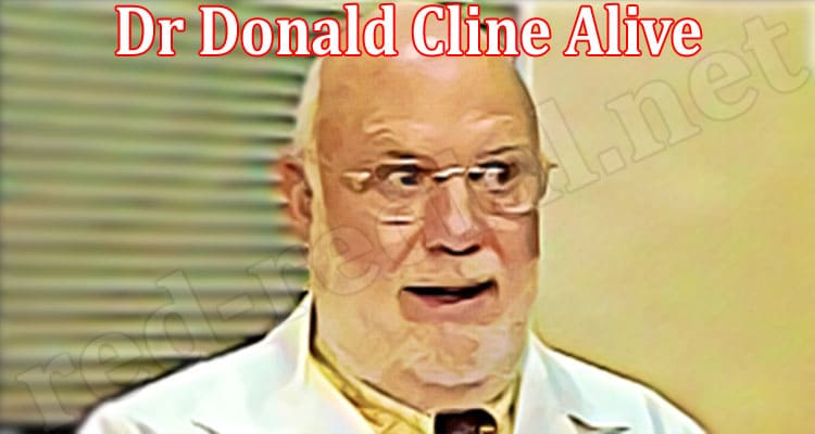 Latest News Dr Donald Cline Alive