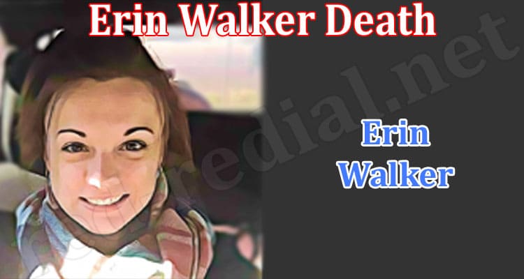 Latest News Erin Walker Death