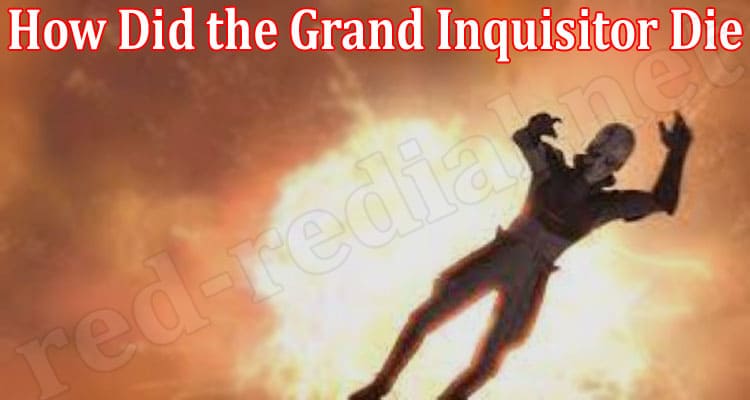 Latest News How Did the Grand Inquisitor Die