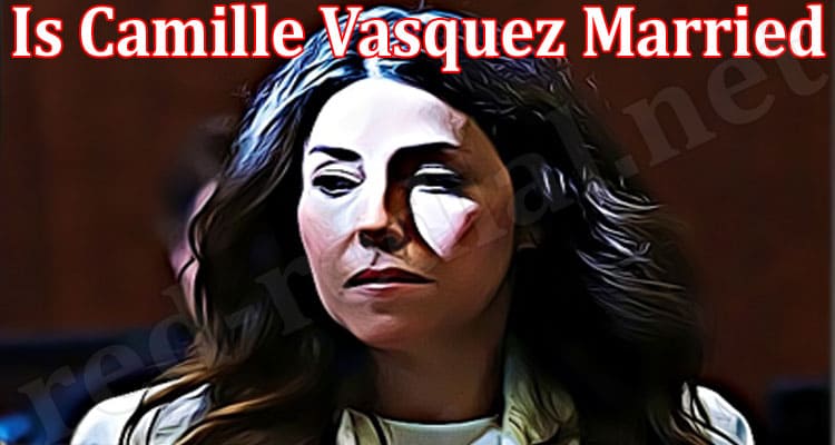 Latest News Is Camille Vasquez Married