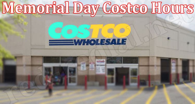 Latest News Memorial Day Costco Hours