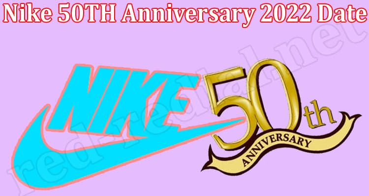 Latest News Nike 50TH Anniversary 2022 Date
