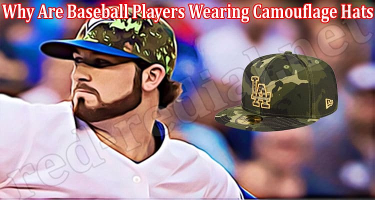 Latest News Why Are Baseball Players Wearing Camouflage Hats