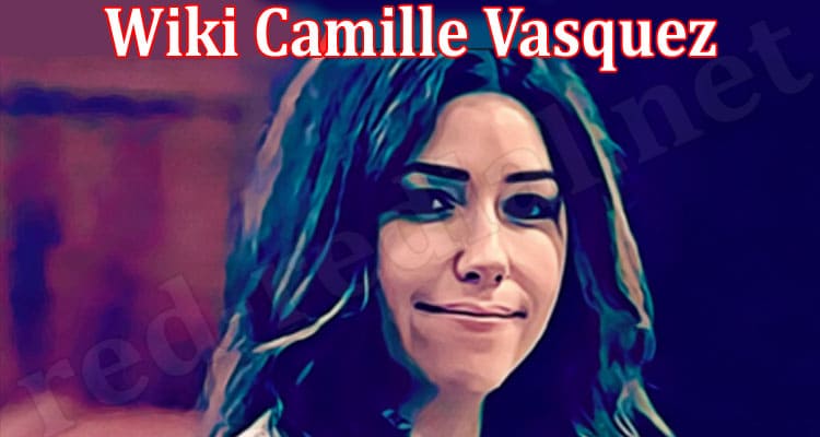 Latest News Wiki Camille Vasquez