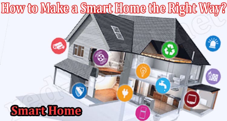 Complete Details How to Make a Smart Home the Right Way