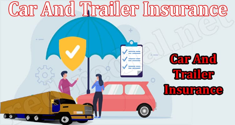 Complete Information Car And Trailer Insurance