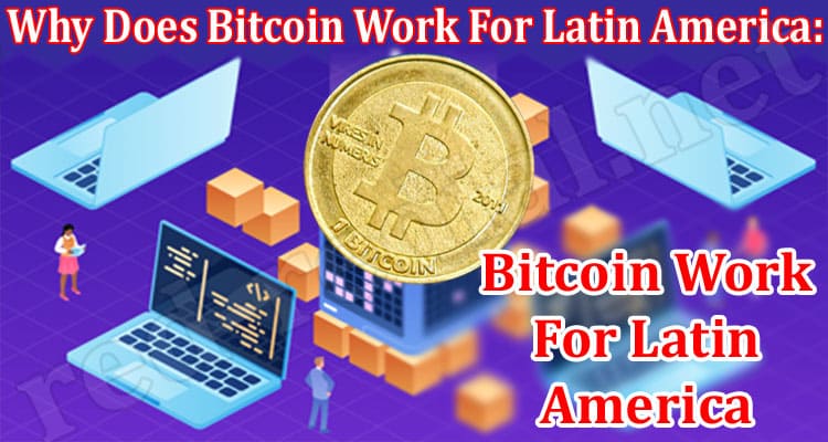 Complete Information Why Does Bitcoin Work For Latin America