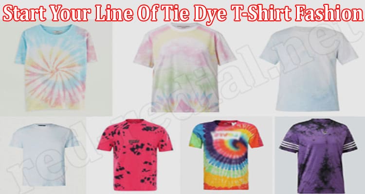 How Can You Start Your Line Of Tie Dye T-Shirt Fashion