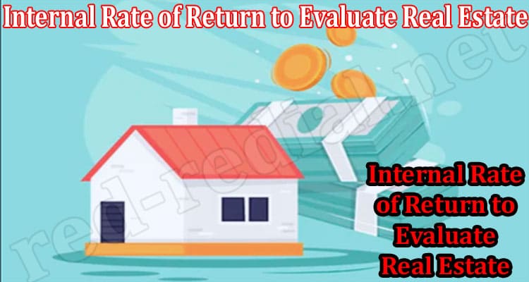 Internal Rate of Return to Evaluate Real Estate
