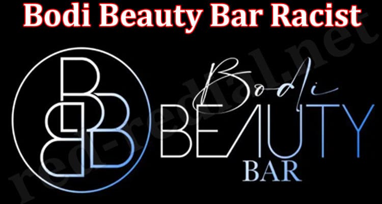 Latest News Bodi Beauty Bar Racist