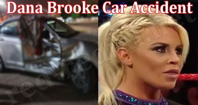 Latest News Dana Brooke Car Accident