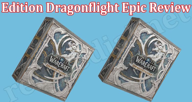 Latest News Edition Dragonflight Epic Review