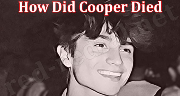 Latest News How Did Cooper Died