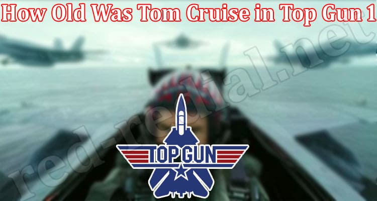 Latest News How Old Was Tom Cruise in Top Gun 1