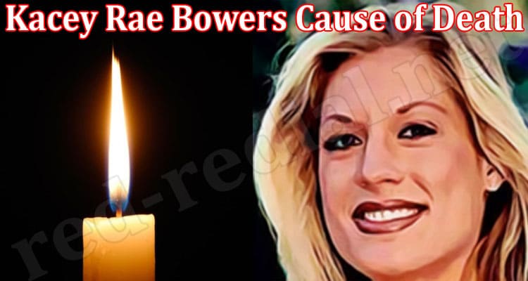 Latest News Kacey Rae Bowers Cause Of Death
